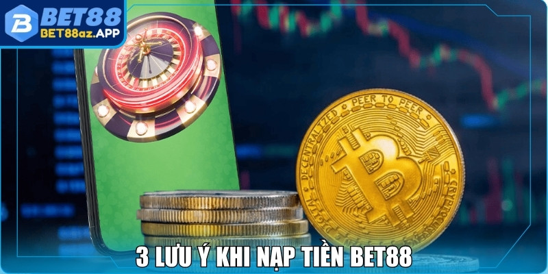 3 lưu ý khi nạp tiền Bet88