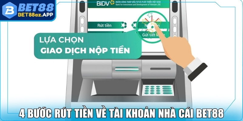 4 bước rút tiền về tài khoản nhà cái Bet88