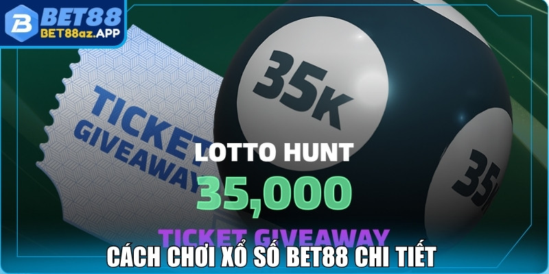 Cách chơi xổ số Bet88 chi tiết và dễ hiểu nhất  