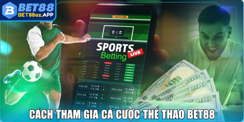 Cách tham gia cá cược thể thao Bet88 hiệu quả và an toàn
