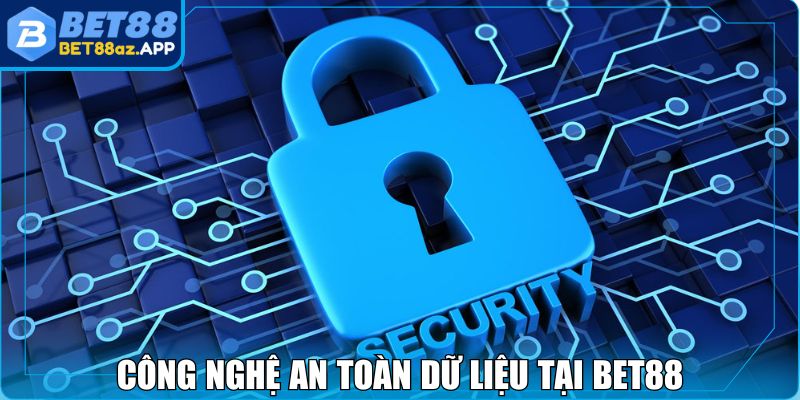 Công nghệ an toàn dữ liệu tại BET88 