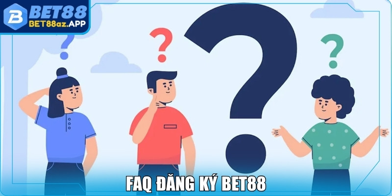 FAQ đăng ký Bet88