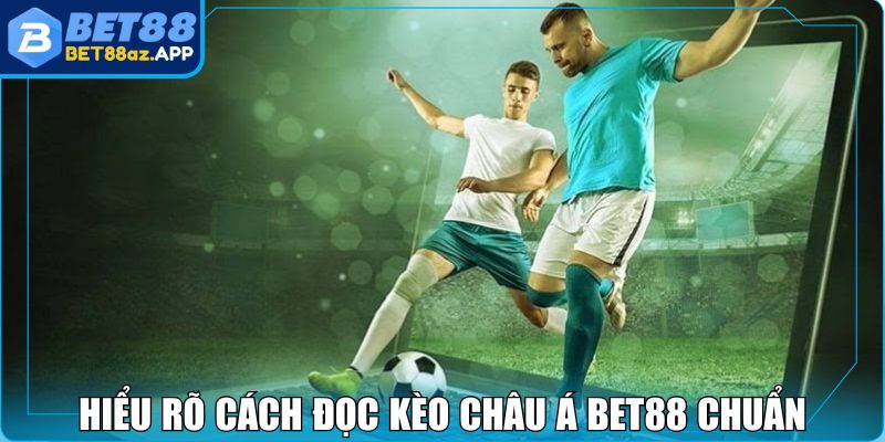 Hiểu rõ cách đọc kèo châu Á BET88 chuẩn