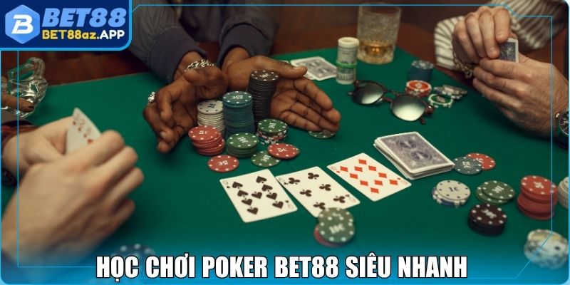 Học chơi Poker Bet88 siêu nhanh dễ thắng chỉ một phút