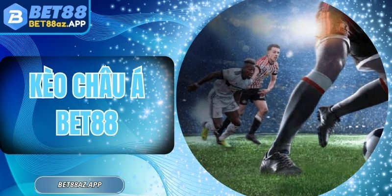 Kèo Châu Á BET88 - Lựa Chọn Cược Lợi Nhuận Cực Khủng