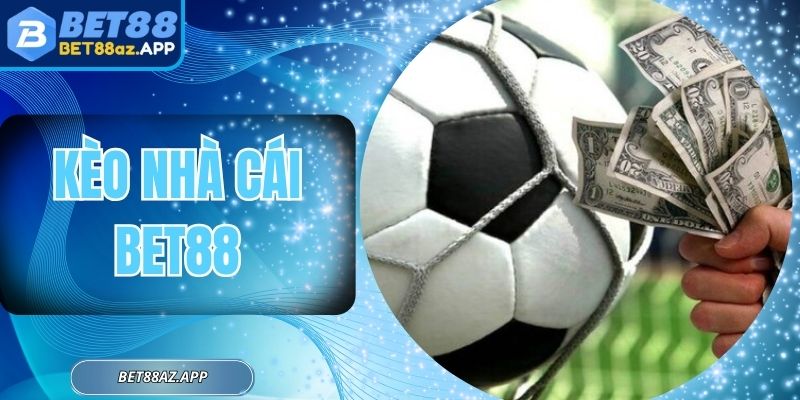 Kèo Nhà Cái BET88 - Lựa Chọn Cược Xanh Chín Hấp Dẫn
