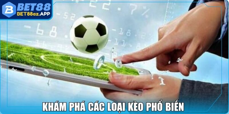 Khám phá các loại kèo phổ biến của SBOBET Bet88