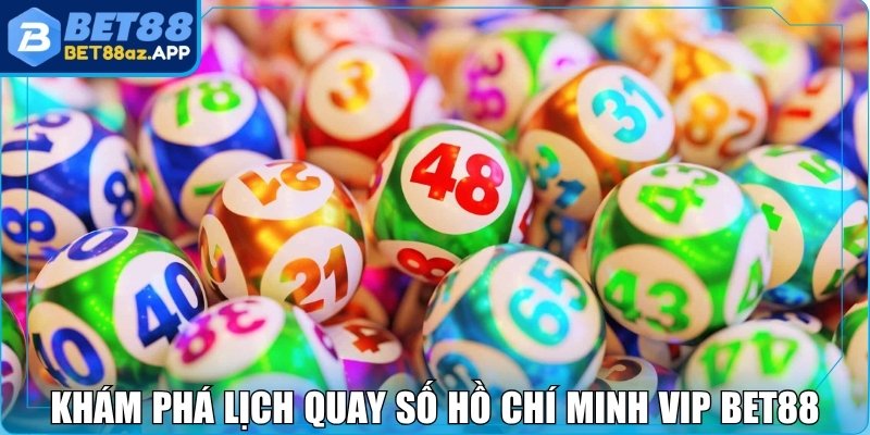 Khám phá lịch quay số Hồ Chí Minh VIP Bet88 nên nắm rõ