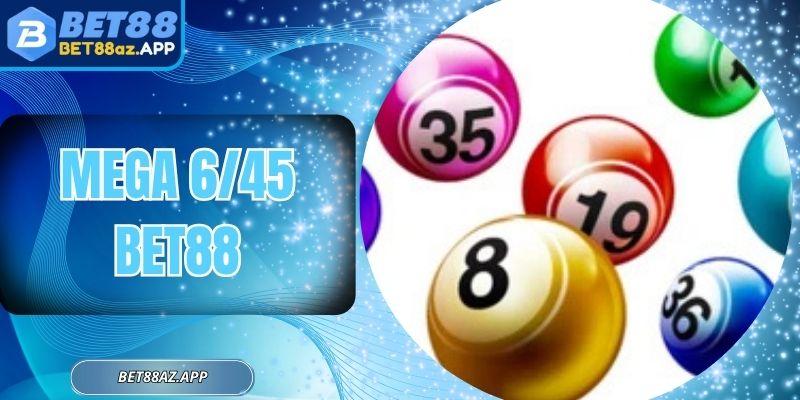 Mega 6/45 Bet88 - Cơ Hội Săn Giải Khủng Với Một Lần Đánh