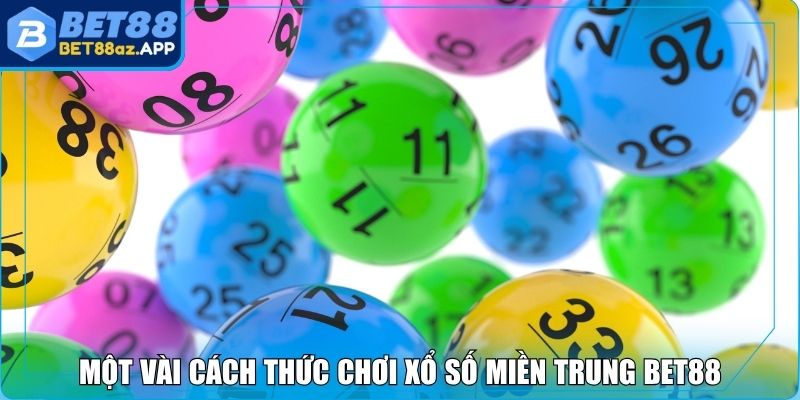 Một vài cách thức chơi xổ số miền Trung Bet88