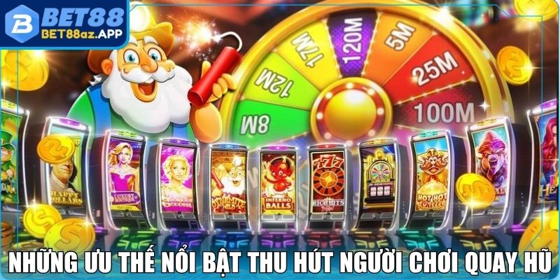 Nổ Hũ Bet88 - Trận Chiến Slot Đỉnh Cao Cho Dân Săn Thưởng Những ưu thế nổi bật thu hút người chơi quay hũ