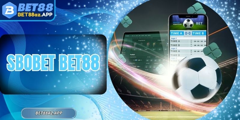Sbobet Bet88 - Bắt Kèo Chính Xác Để Tối Ưu Cơ Hội Thắng